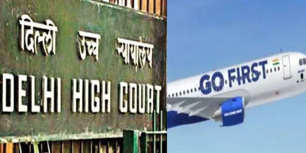 दिल्‍ली HC ने गोफर्स्‍ट को दिया झटका, 54 विमानों का रजिस्‍ट्रेशन रद्द करने का निर्देश