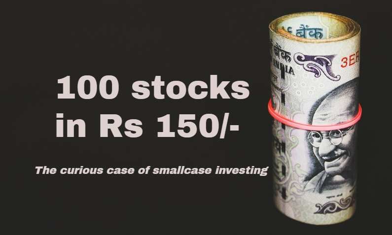 Buy top 100 stocks in 150 rupees - the curious case of 'smallcase' investing