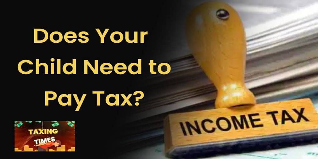 When is a minor liable to pay taxes?