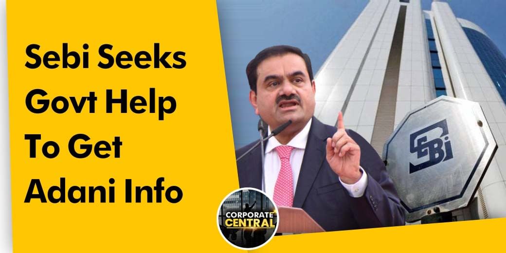 Sebi may seek government help on Adani information from abroad