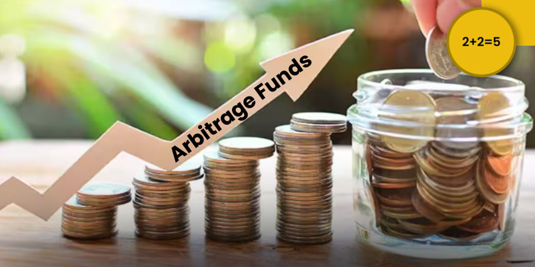 Make money with arbitrage funds in ups and downs of the market!