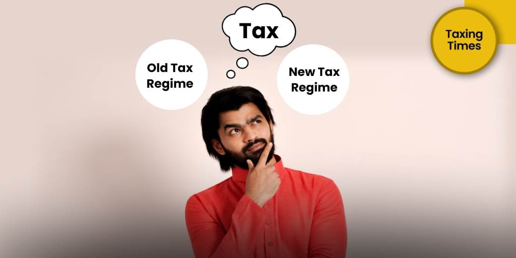 Should you choose old tax or new tax regime?