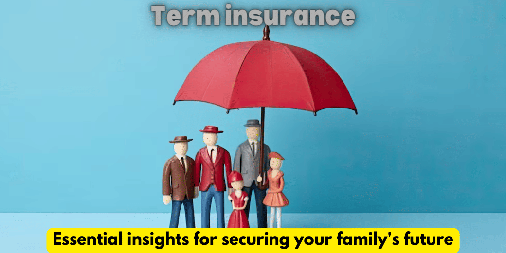 Term insurance: Essential insights for securing your family's future